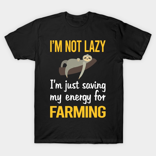 Saving Energy For Farming Farm Farmer T-Shirt by symptomovertake